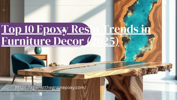 Top 10 Epoxy Resin Trends in Furniture Decor (2025)