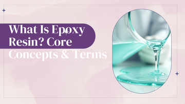 What Is Epoxy Resin? Core Concepts & Terms