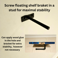 Screw floating shelf braket in a
stud for maximal stability